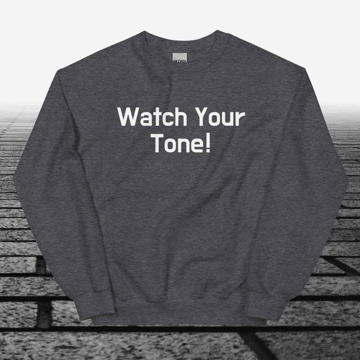 Watch Your Tone, Sweatshirt - JonesTees