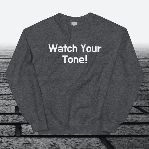 Watch Your Tone, Sweatshirt - JonesTees