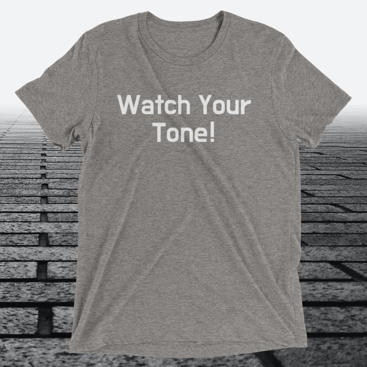 Watch Your Tone, Triblend T-shirt - JonesTees