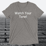 Watch Your Tone, Triblend T-shirt - JonesTees