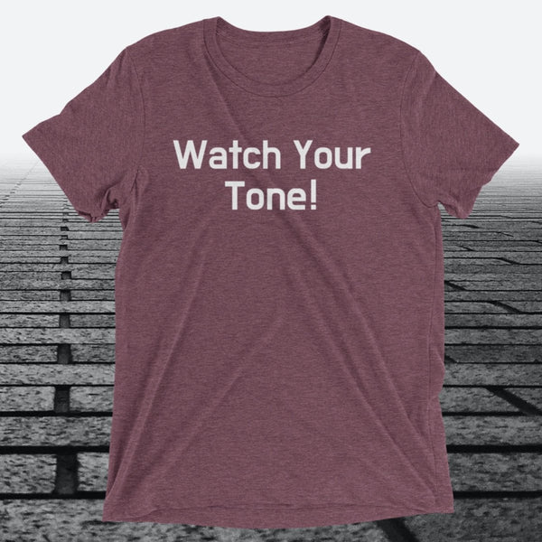 Watch Your Tone, Triblend T-shirt - JonesTees