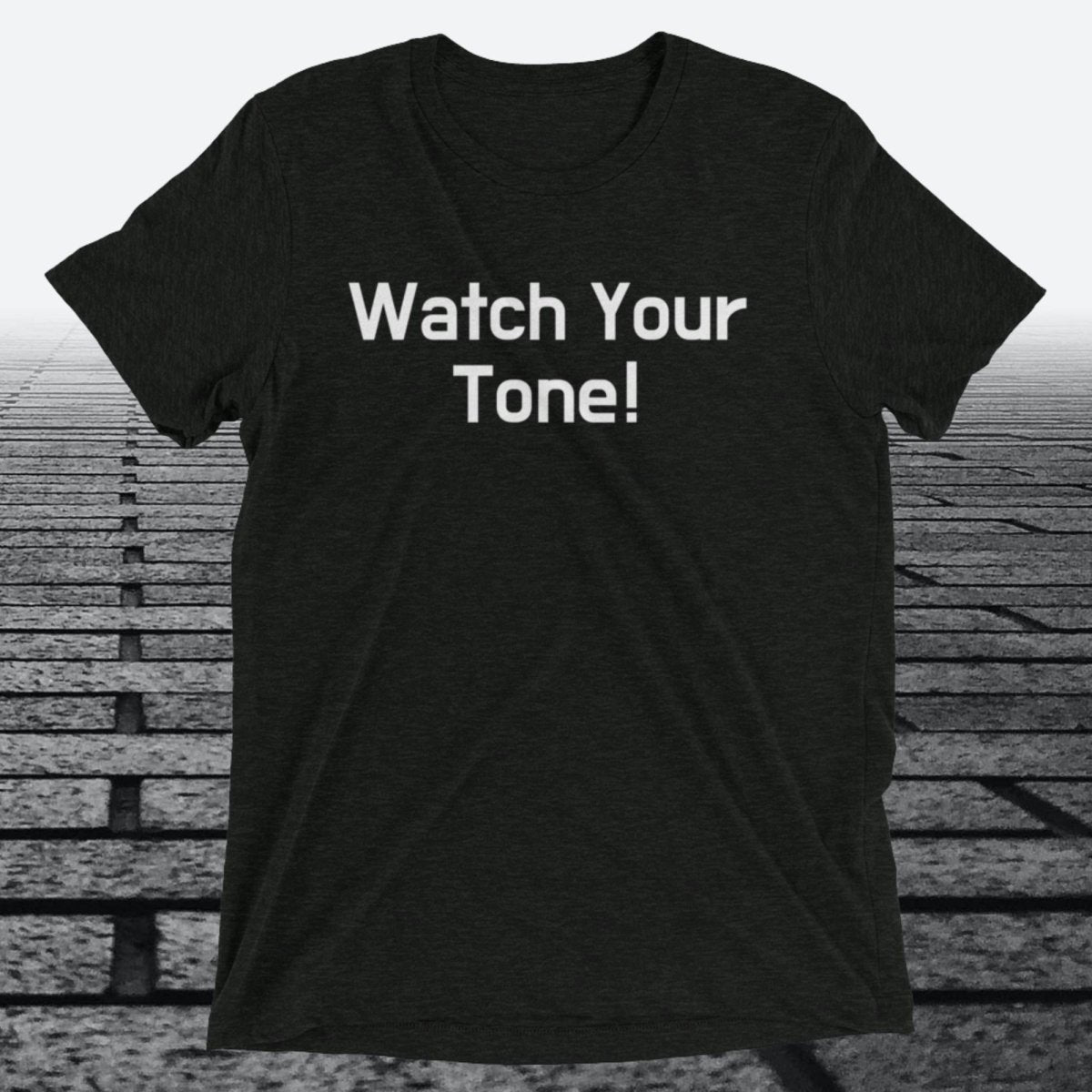 Watch Your Tone, Triblend T-shirt - JonesTees