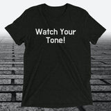 Watch Your Tone, Triblend T-shirt - JonesTees