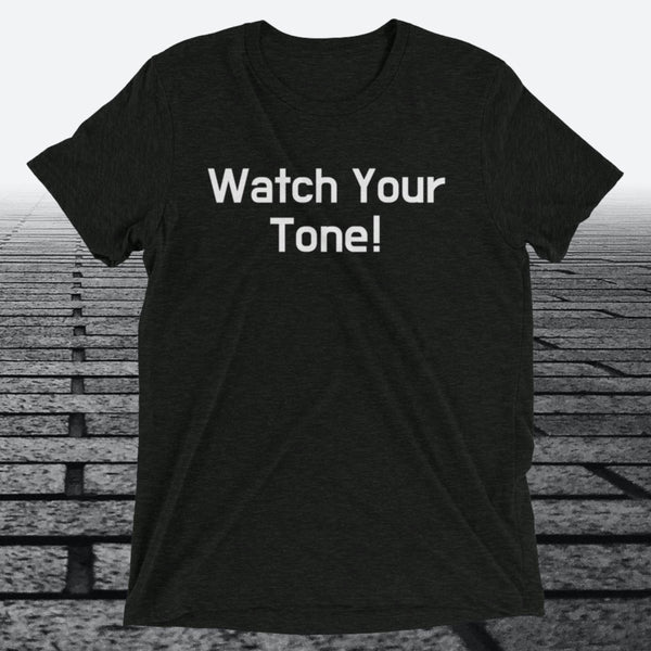 Watch Your Tone, Triblend T-shirt - JonesTees
