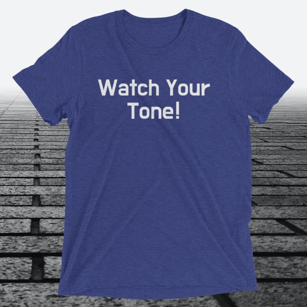 Watch Your Tone, Triblend T-shirt - JonesTees