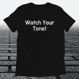 Watch Your Tone, Triblend T-shirt - JonesTees