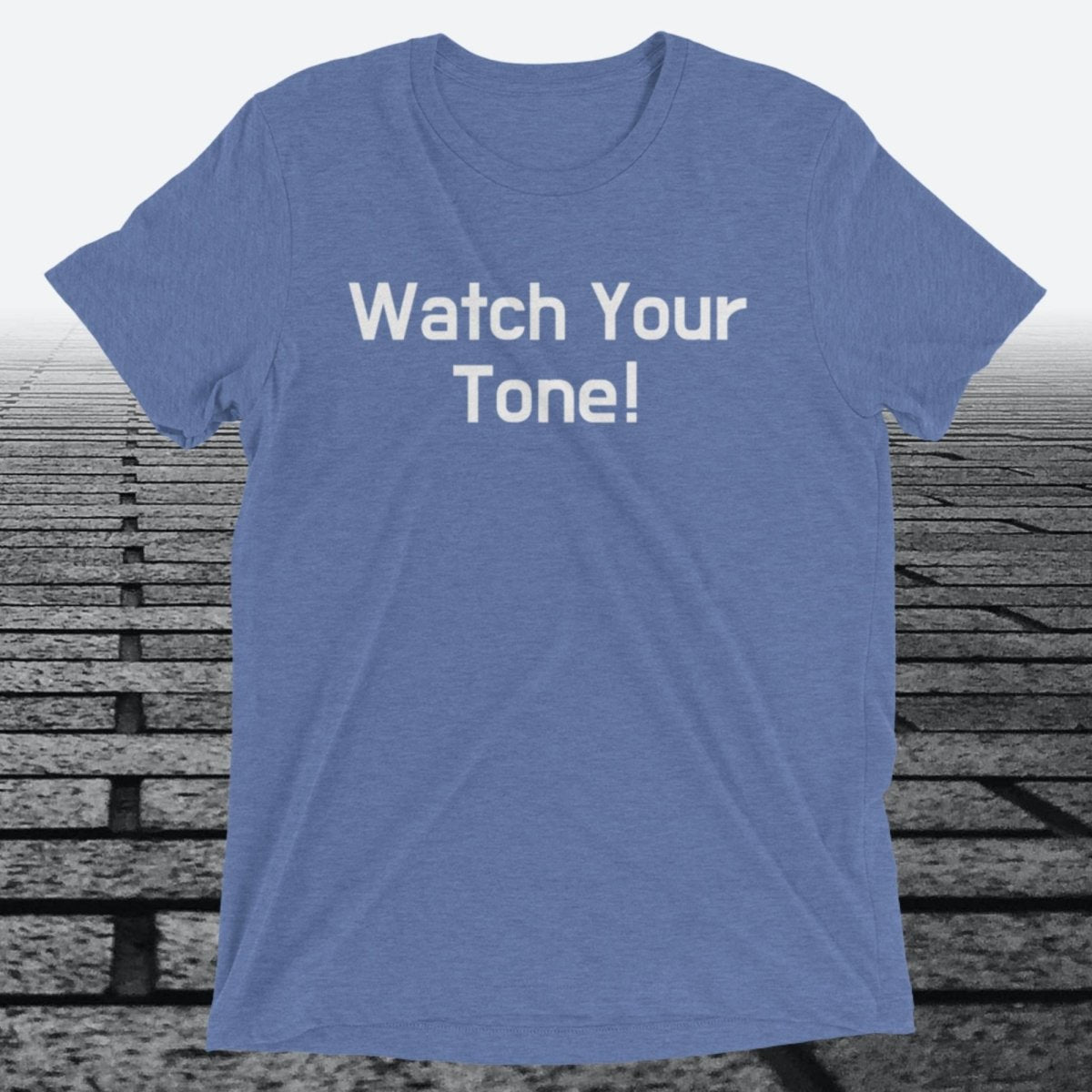 Watch Your Tone, Triblend T-shirt - JonesTees