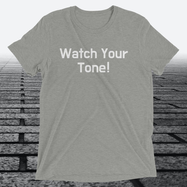 Watch Your Tone, Triblend T-shirt - JonesTees