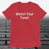 Watch Your Tone, Triblend T-shirt - JonesTees