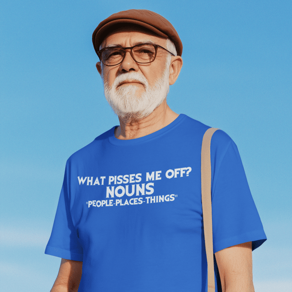 What Pisses Me Off? Nouns. — Funny Cotton T-Shirt | JonesTees - JonesTees