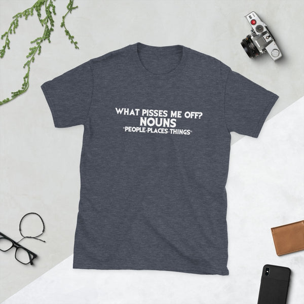 What Pisses Me Off? Nouns. — Funny Cotton T-Shirt | JonesTees - JonesTees