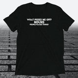 What Pisses Me Off? Nouns. — Funny Triblend T-Shirt | JonesTees - JonesTees