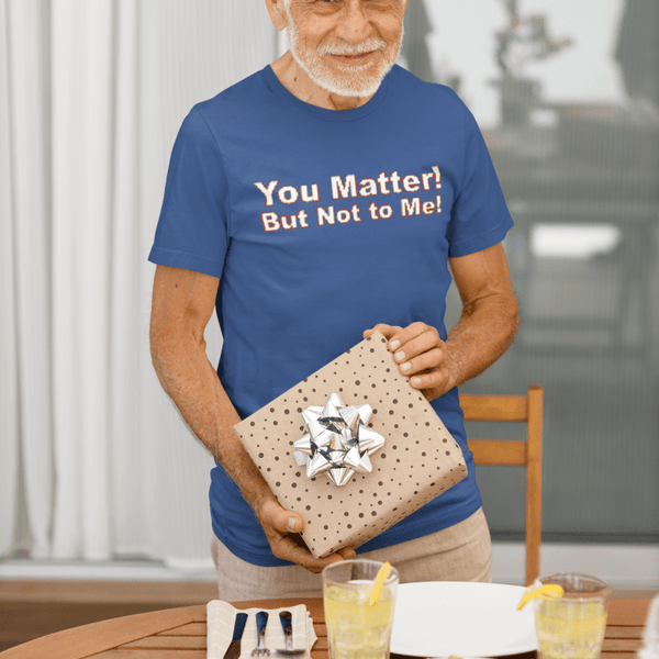 You Matter! But not to me!, Triblend T-shirt - JonesTees